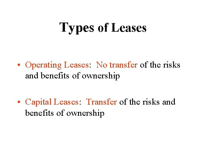 Types of Leases • Operating Leases: No transfer of the risks and benefits of