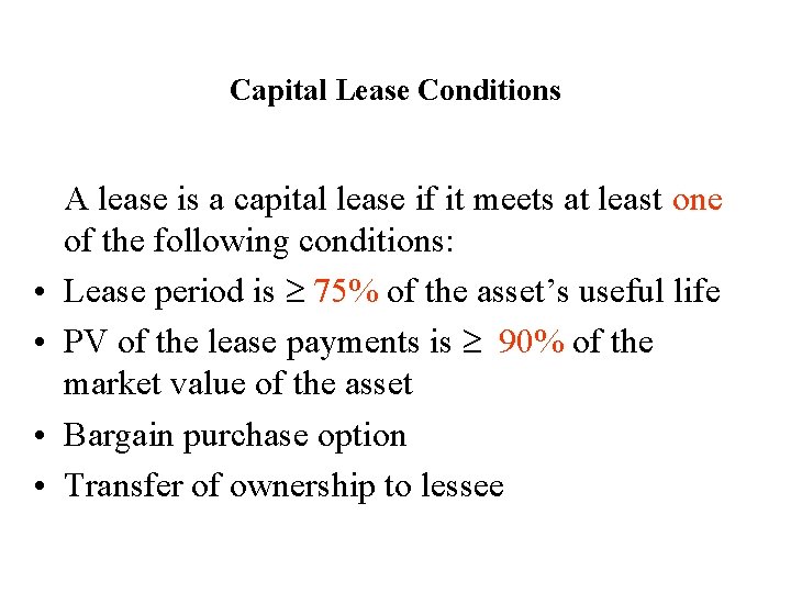 Capital Lease Conditions • • A lease is a capital lease if it meets