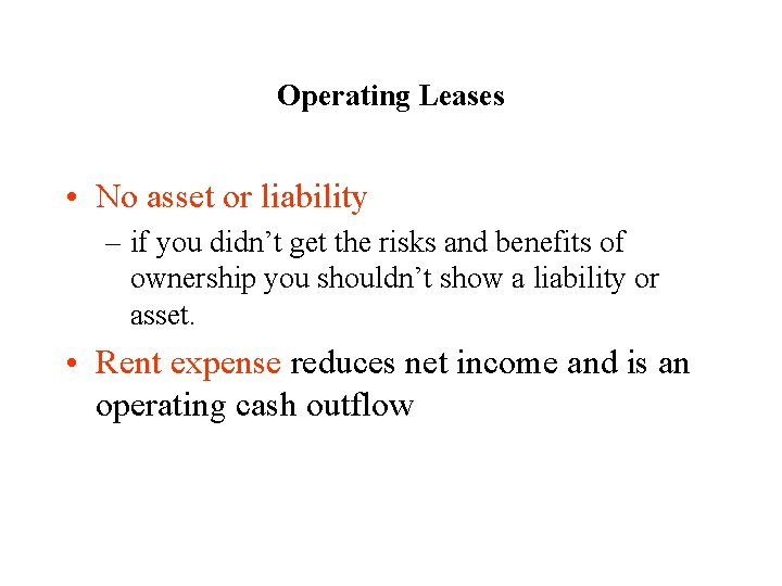 Operating Leases • No asset or liability – if you didn’t get the risks