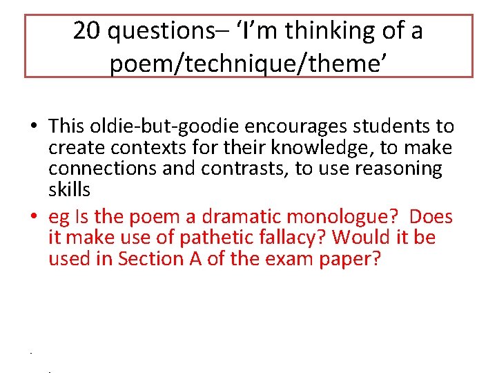 20 questions– ‘I’m thinking of a poem/technique/theme’ • This oldie-but-goodie encourages students to create