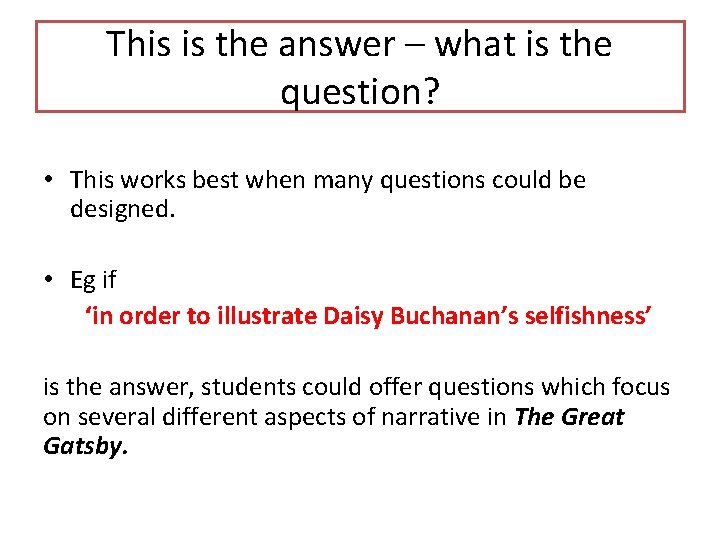 This is the answer – what is the question? • This works best when