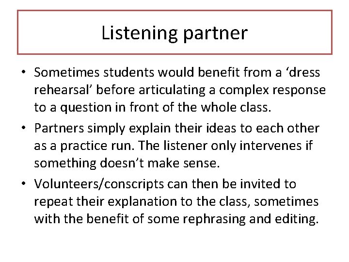 Listening partner • Sometimes students would benefit from a ‘dress rehearsal’ before articulating a