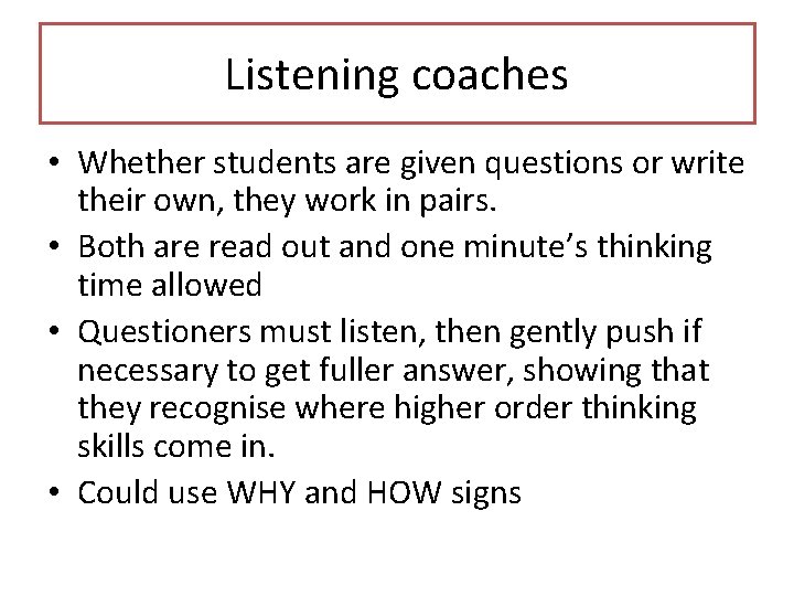 Listening coaches • Whether students are given questions or write their own, they work