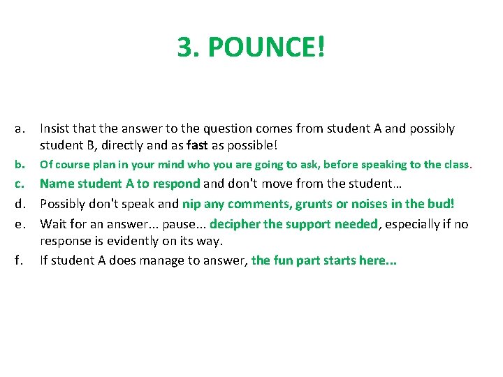 3. POUNCE! a. Insist that the answer to the question comes from student A