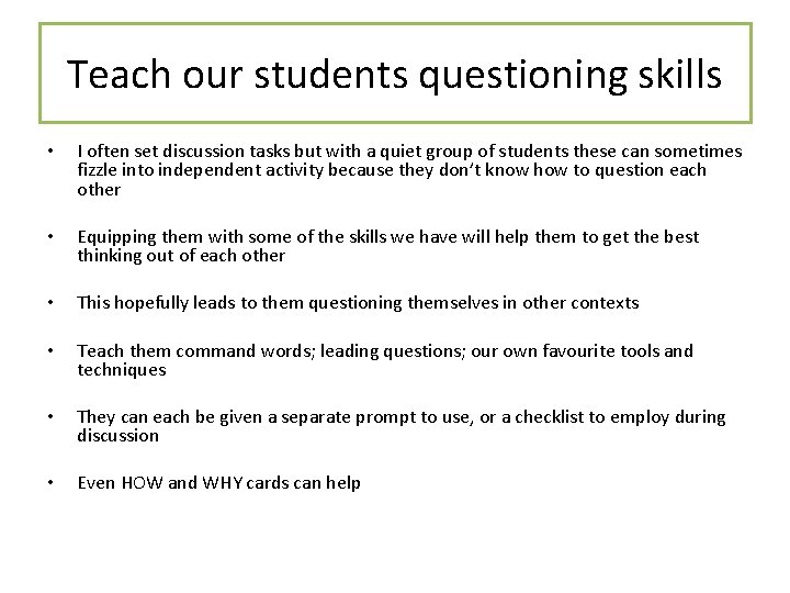 Teach our students questioning skills • I often set discussion tasks but with a
