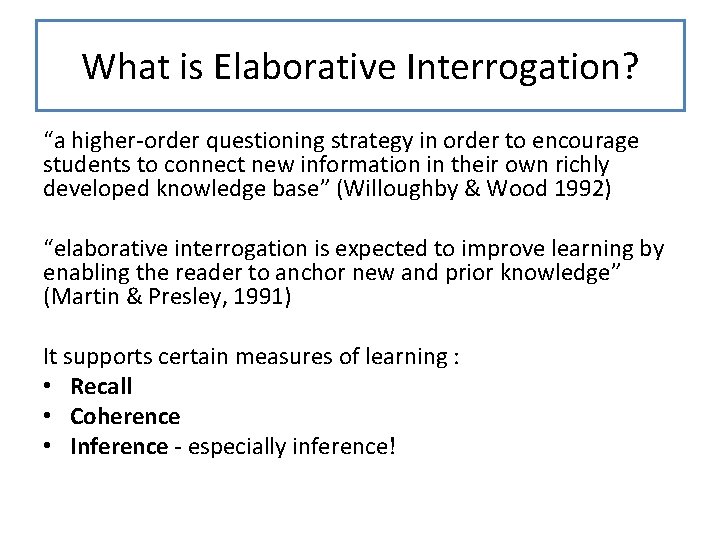 What is Elaborative Interrogation? “a higher-order questioning strategy in order to encourage students to