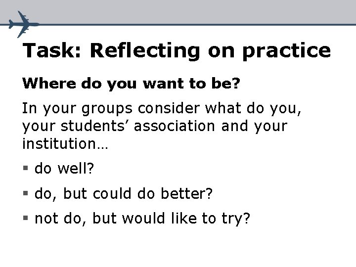 Task: Reflecting on practice Where do you want to be? In your groups consider Task: Reflecting on practice Where do you want to be? In your groups consider