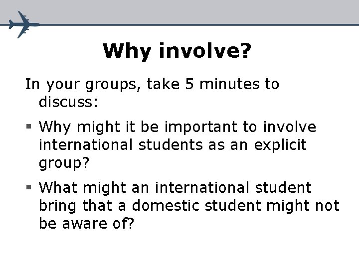 Why involve? In your groups, take 5 minutes to discuss: § Why might it Why involve? In your groups, take 5 minutes to discuss: § Why might it