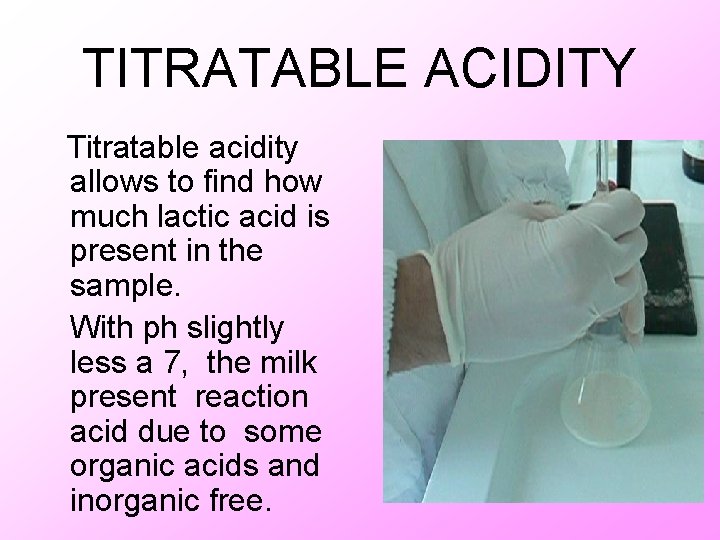 TITRATABLE ACIDITY Titratable acidity allows to find how much lactic acid is present in