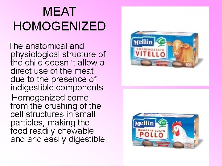 MEAT HOMOGENIZED The anatomical and physiological structure of the child doesn ‘t allow a