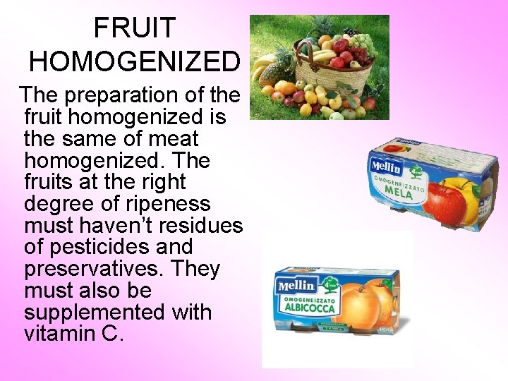 FRUIT HOMOGENIZED The preparation of the fruit homogenized is the same of meat homogenized.