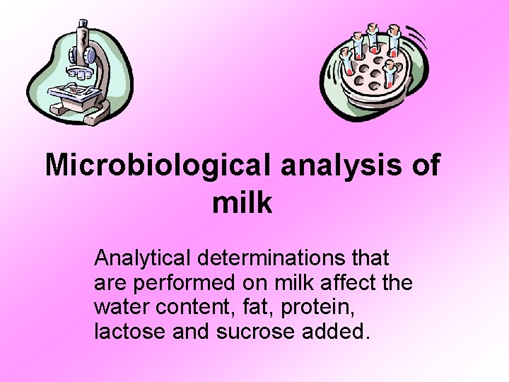 Microbiological analysis of milk Analytical determinations that are performed on milk affect the water