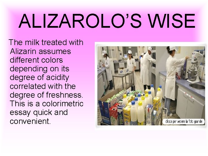 ALIZAROLO’S WISE The milk treated with Alizarin assumes different colors depending on its degree