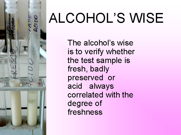 ALCOHOL’S WISE The alcohol’s wise is to verify whether the test sample is fresh,