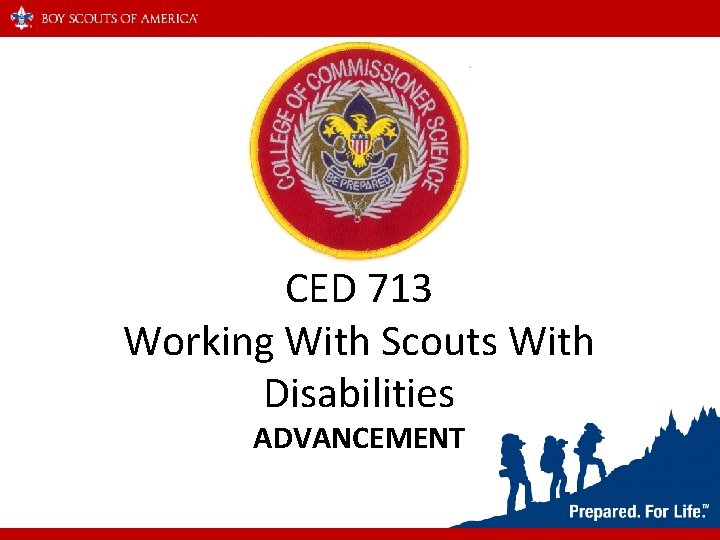 CED 713 Working With Scouts With Disabilities ADVANCEMENT 