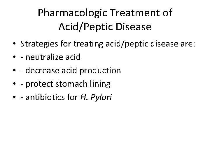 Pharmacologic Treatment of Acid/Peptic Disease • • • Strategies for treating acid/peptic disease are: