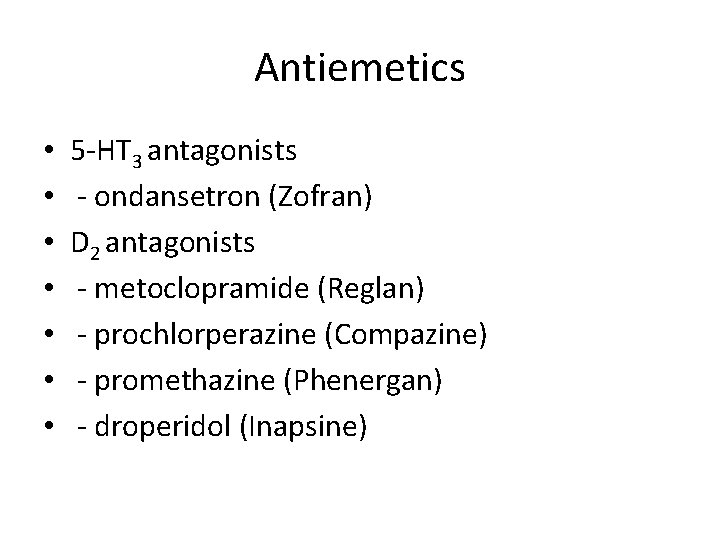 Antiemetics • • 5 -HT 3 antagonists - ondansetron (Zofran) D 2 antagonists -