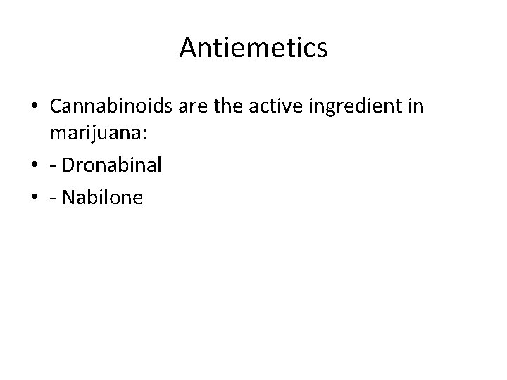 Antiemetics • Cannabinoids are the active ingredient in marijuana: • - Dronabinal • -
