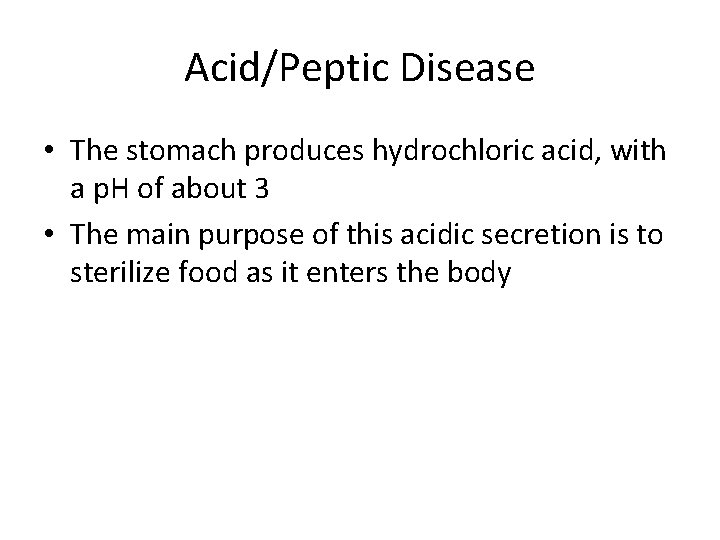 Acid/Peptic Disease • The stomach produces hydrochloric acid, with a p. H of about