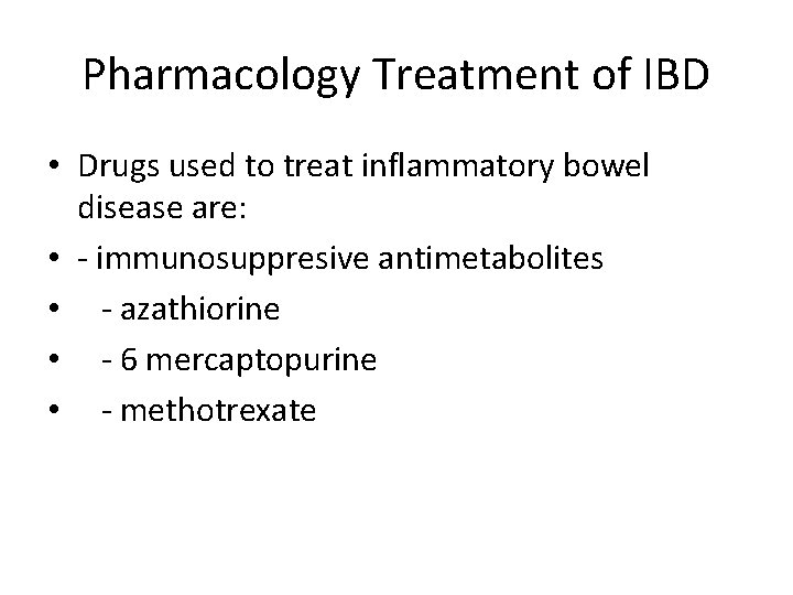 Pharmacology Treatment of IBD • Drugs used to treat inflammatory bowel disease are: •