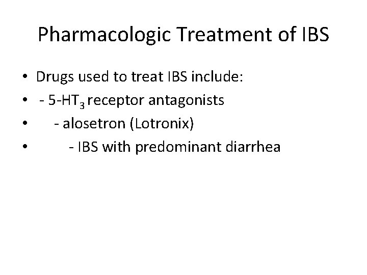 Pharmacologic Treatment of IBS • • Drugs used to treat IBS include: - 5