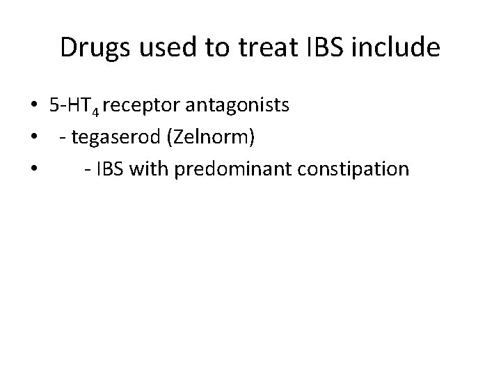 Drugs used to treat IBS include • 5 -HT 4 receptor antagonists • -