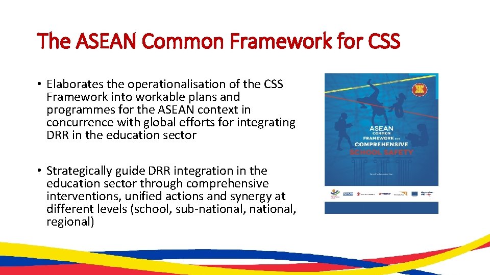 The ASEAN Common Framework for CSS • Elaborates the operationalisation of the CSS Framework