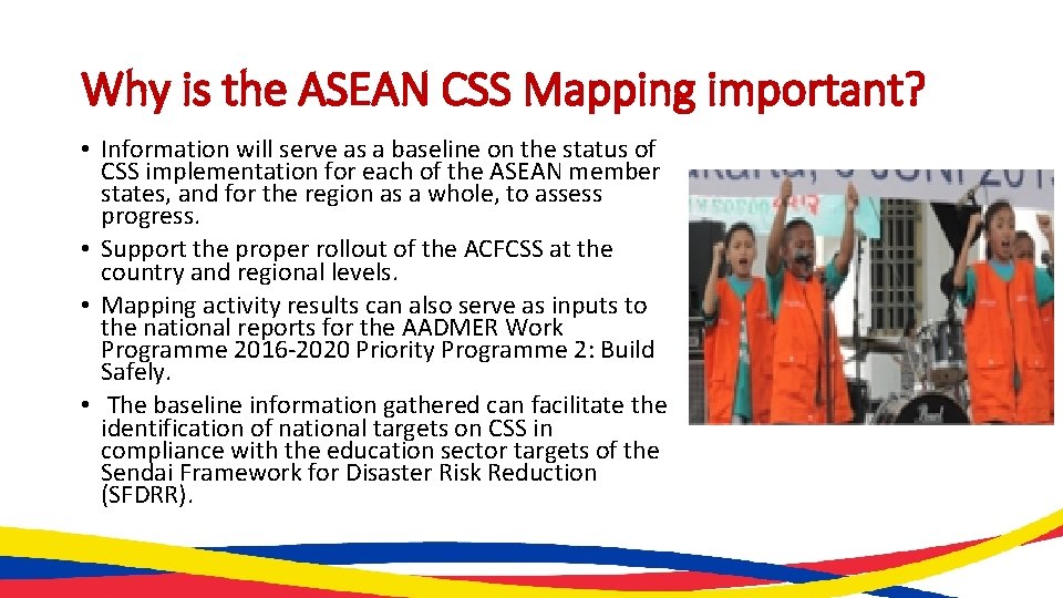 Why is the ASEAN CSS Mapping important? • Information will serve as a baseline