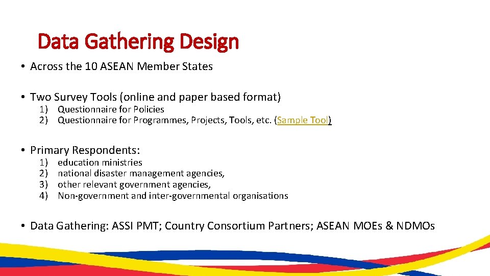 Data Gathering Design • Across the 10 ASEAN Member States • Two Survey Tools