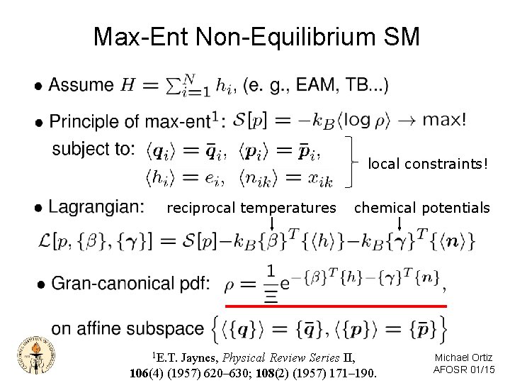 Max-Ent Non-Equilibrium SM local constraints! reciprocal temperatures 1 E. T. chemical potentials Jaynes, Physical Max-Ent Non-Equilibrium SM local constraints! reciprocal temperatures 1 E. T. chemical potentials Jaynes, Physical