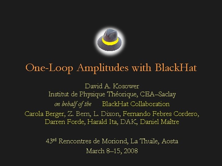 One-Loop Amplitudes with Black. Hat David A. Kosower Institut de Physique Théorique, CEA–Saclay on