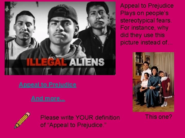 Appeal to Prejudice Plays on people’s stereotypical fears. For instance, why did they use Appeal to Prejudice Plays on people’s stereotypical fears. For instance, why did they use