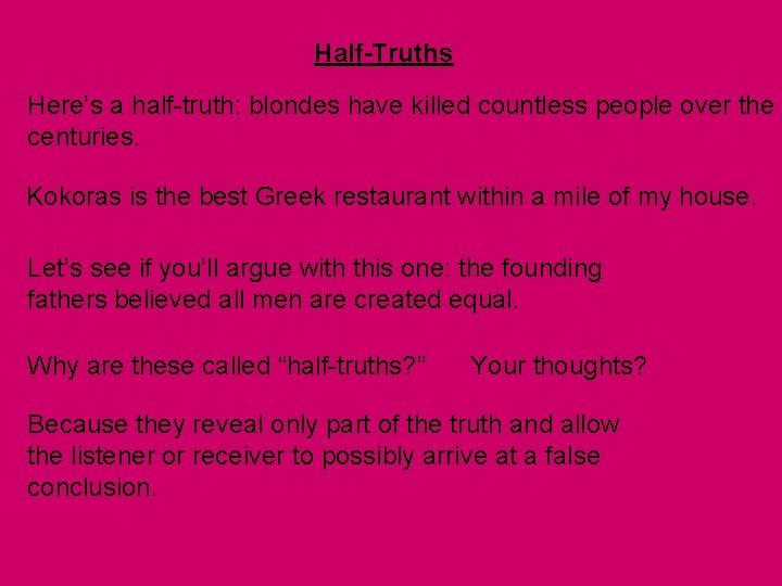 Half-Truths Here’s a half-truth: blondes have killed countless people over the centuries. Kokoras is Half-Truths Here’s a half-truth: blondes have killed countless people over the centuries. Kokoras is