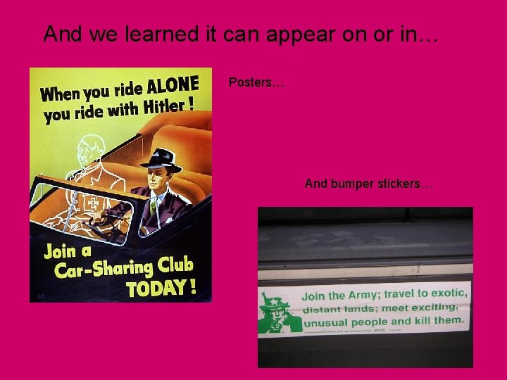 And we learned it can appear on or in… Posters… And bumper stickers… And we learned it can appear on or in… Posters… And bumper stickers…
