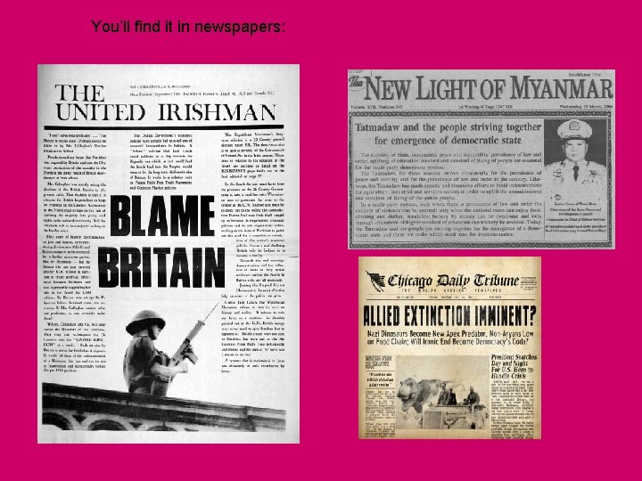 You’ll find it in newspapers: You’ll find it in newspapers: