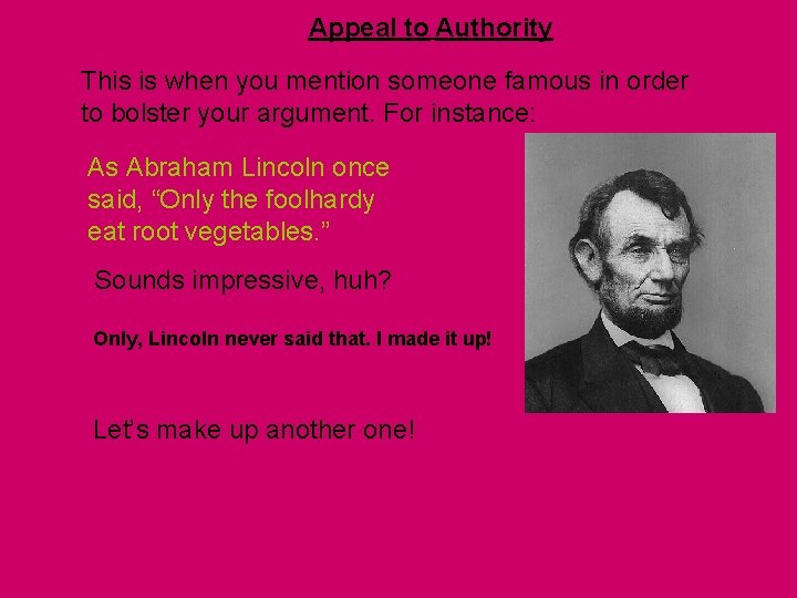 Appeal to Authority This is when you mention someone famous in order to bolster Appeal to Authority This is when you mention someone famous in order to bolster