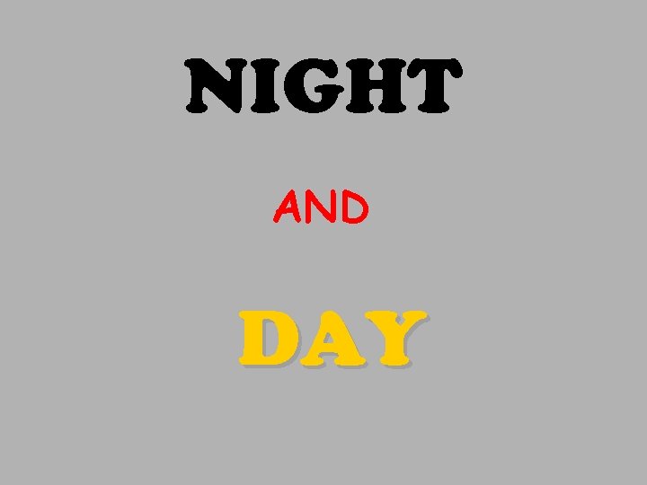 NIGHT AND DAY 
