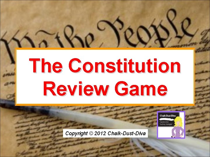 The Constitution Review Game Copyright © 2012 Chalk-Dust-Diva 