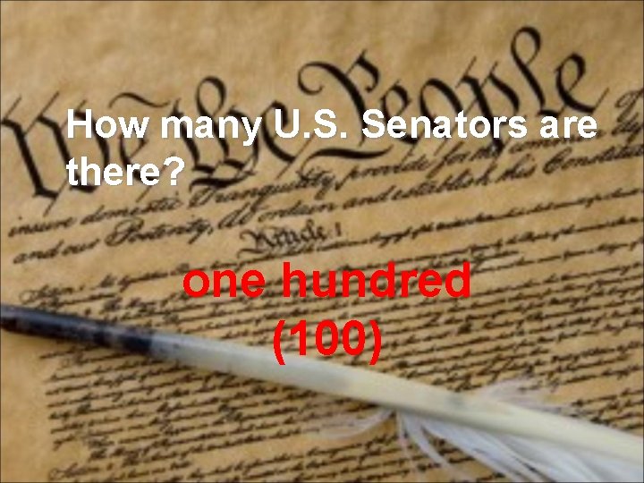 How many U. S. Senators are there? one hundred (100) 