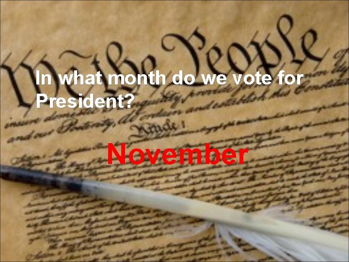 In what month do we vote for President? November 