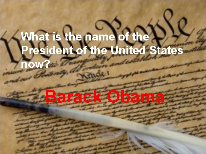 What is the name of the President of the United States now? Barack Obama