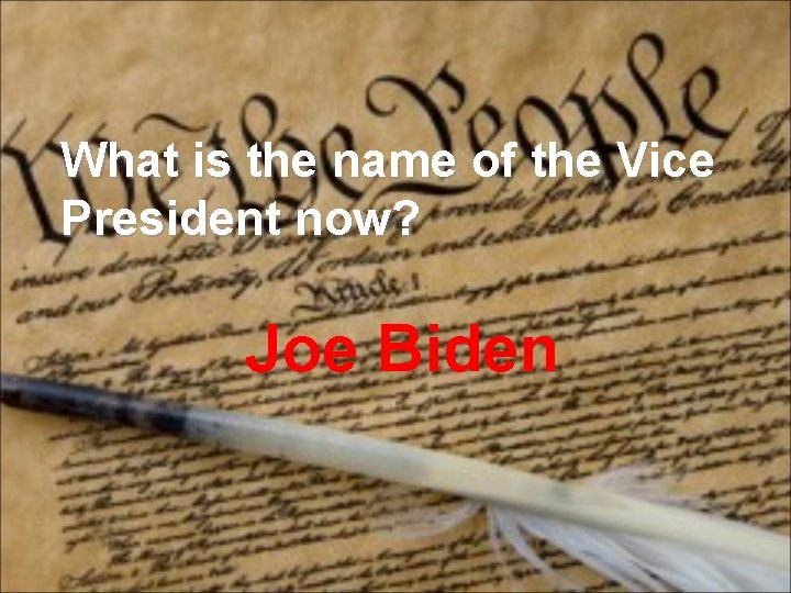 What is the name of the Vice President now? Joe Biden 