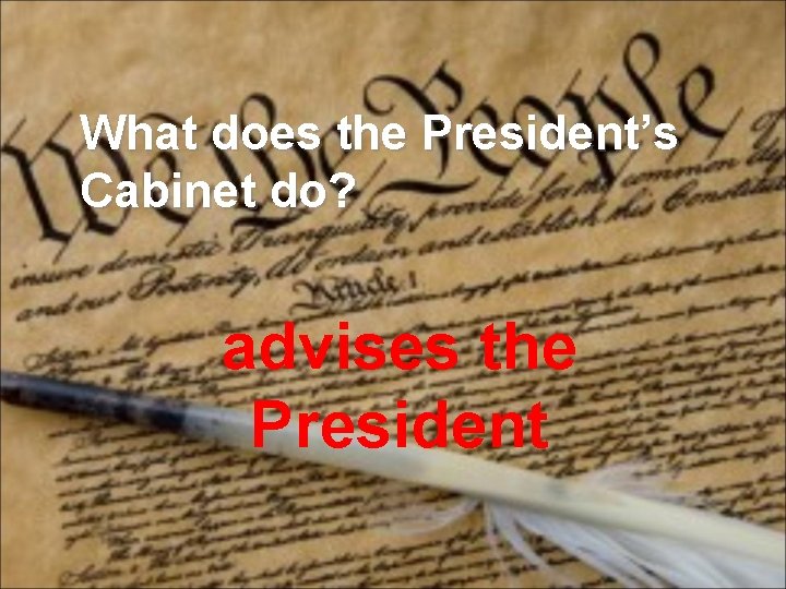 What does the President’s Cabinet do? advises the President 