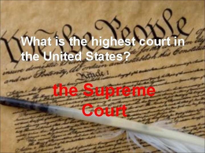 What is the highest court in the United States? the Supreme Court 