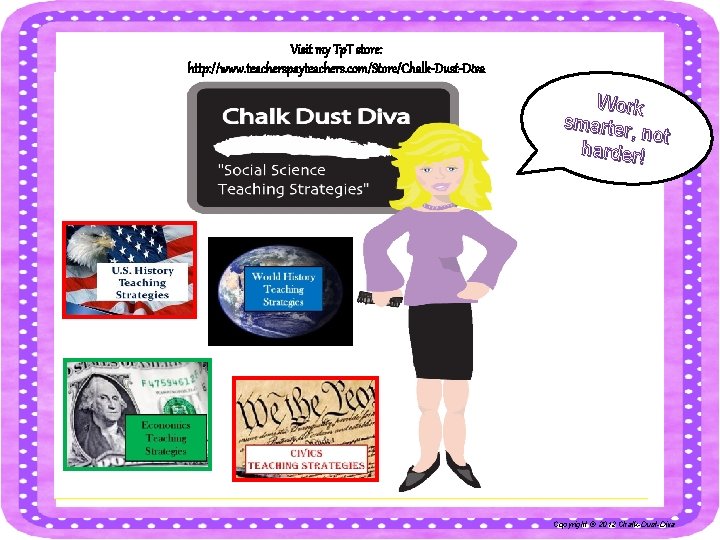 Visit my Tp. T store: http: //www. teacherspayteachers. com/Store/Chalk-Dust-Diva Work smarter, not harder! Copyright