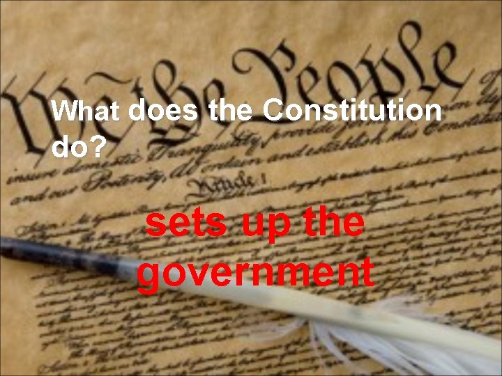 What does the Constitution do? sets up the government 