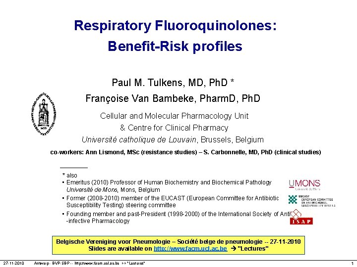 Respiratory Fluoroquinolones: Benefit-Risk profiles Paul M. Tulkens, MD, Ph. D * Françoise Van Bambeke,