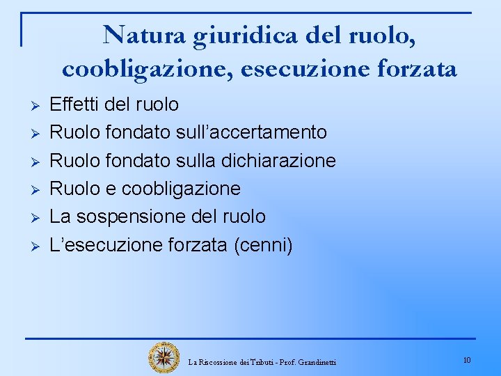 Natura giuridica del ruolo, coobligazione, esecuzione forzata Ø Ø Ø Effetti del ruolo Ruolo
