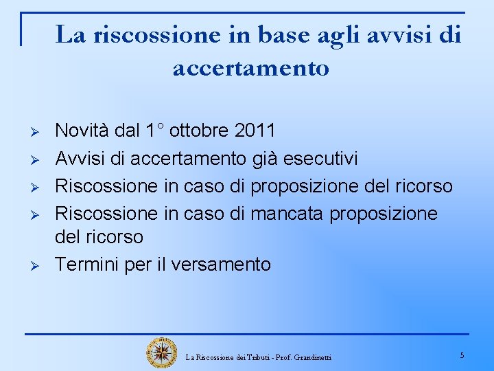 La riscossione in base agli avvisi di accertamento Ø Ø Ø Novità dal 1°