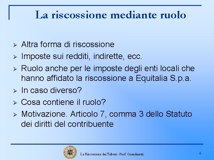 La riscossione mediante ruolo Ø Ø Ø Altra forma di riscossione Imposte sui redditi,